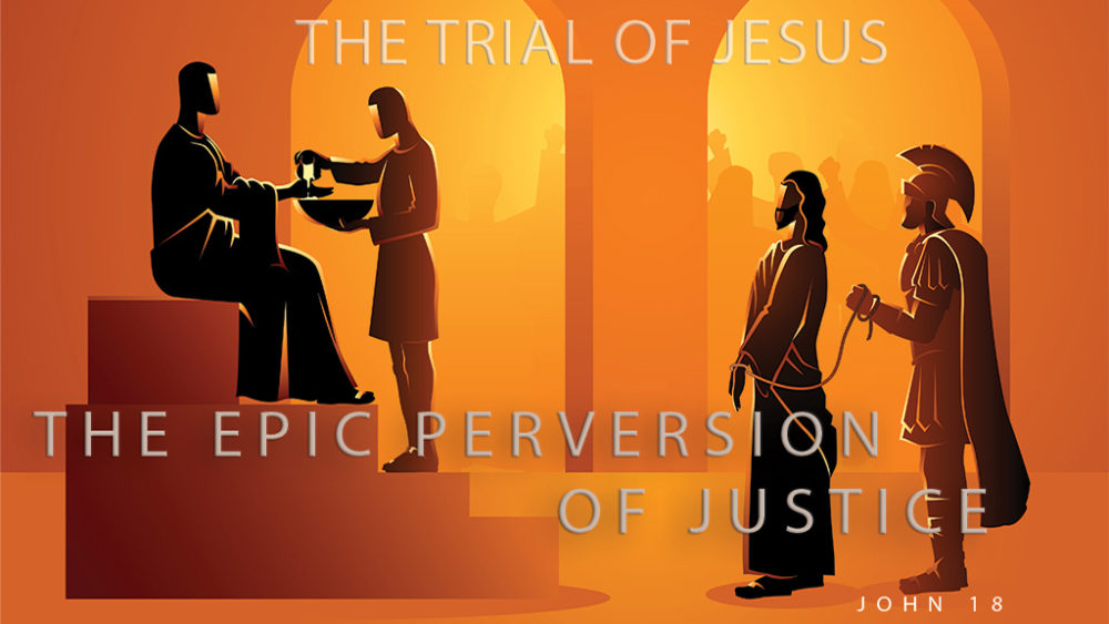The Trial of Jesus: The Epic Perversion of Justice