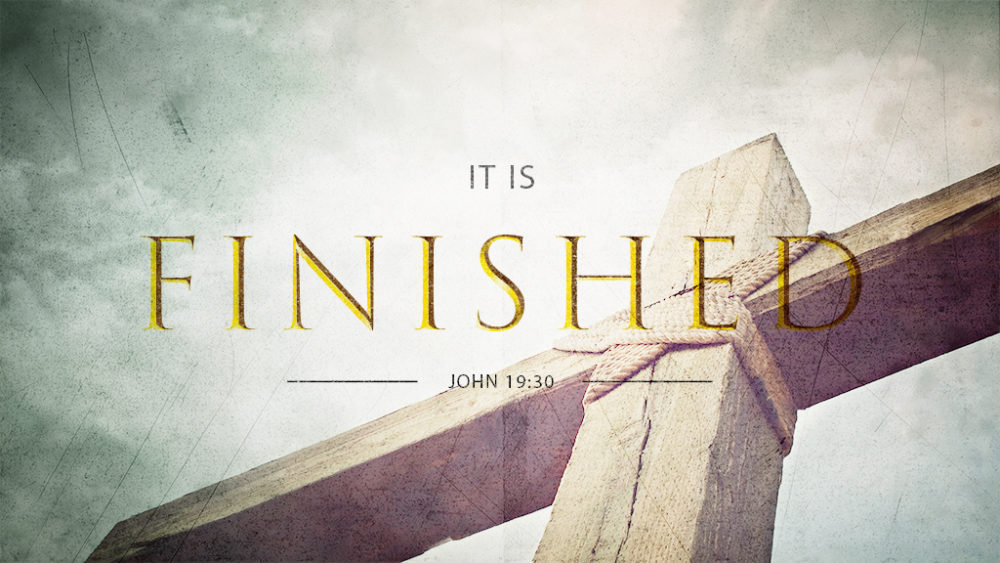 Jesus Said \'It is Finished\'